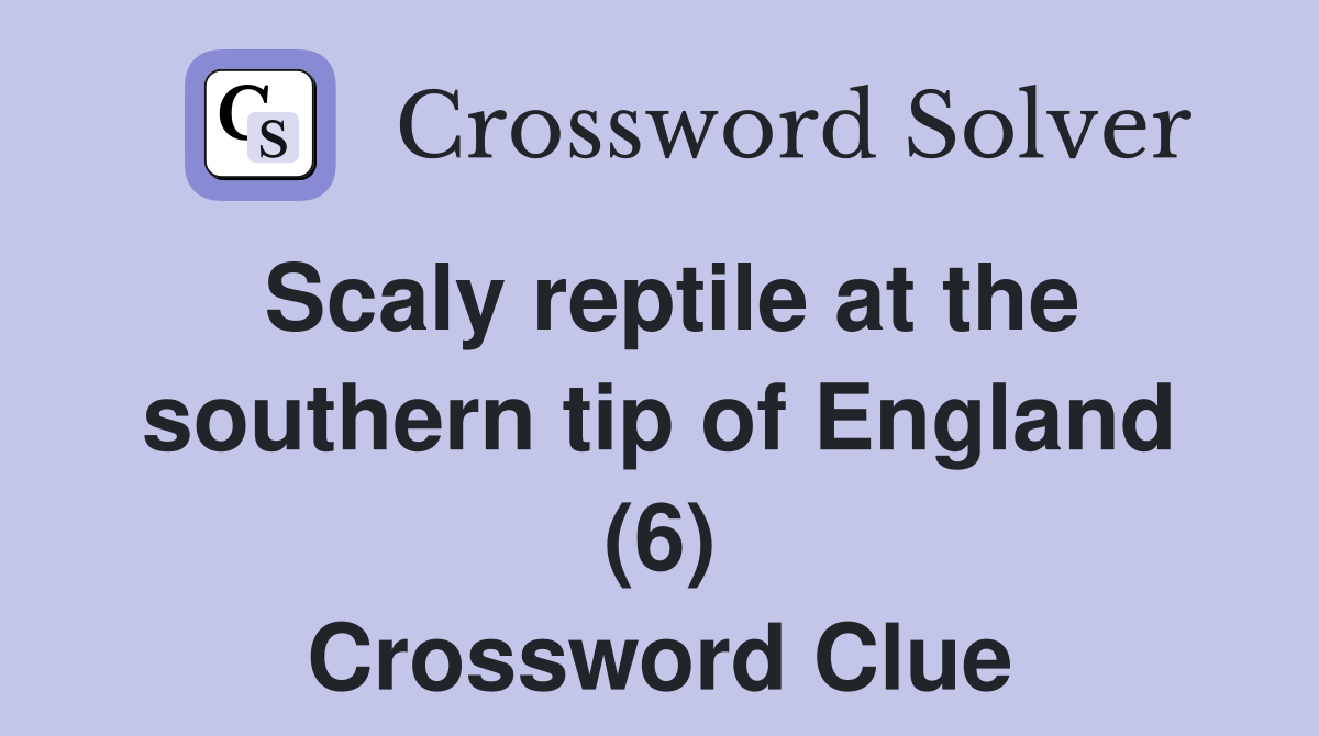 Scaly reptile at the southern tip of England (6) Crossword Clue