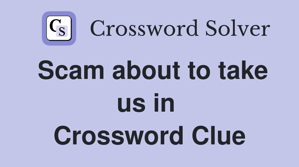 Scam about to take us in  Crossword Clue