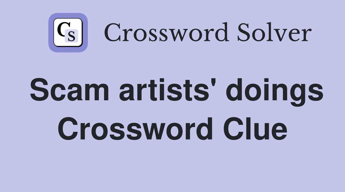 Scam artists' doings Crossword Clue