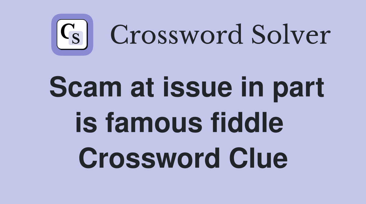 Scam at issue in part is famous fiddle  Crossword Clue