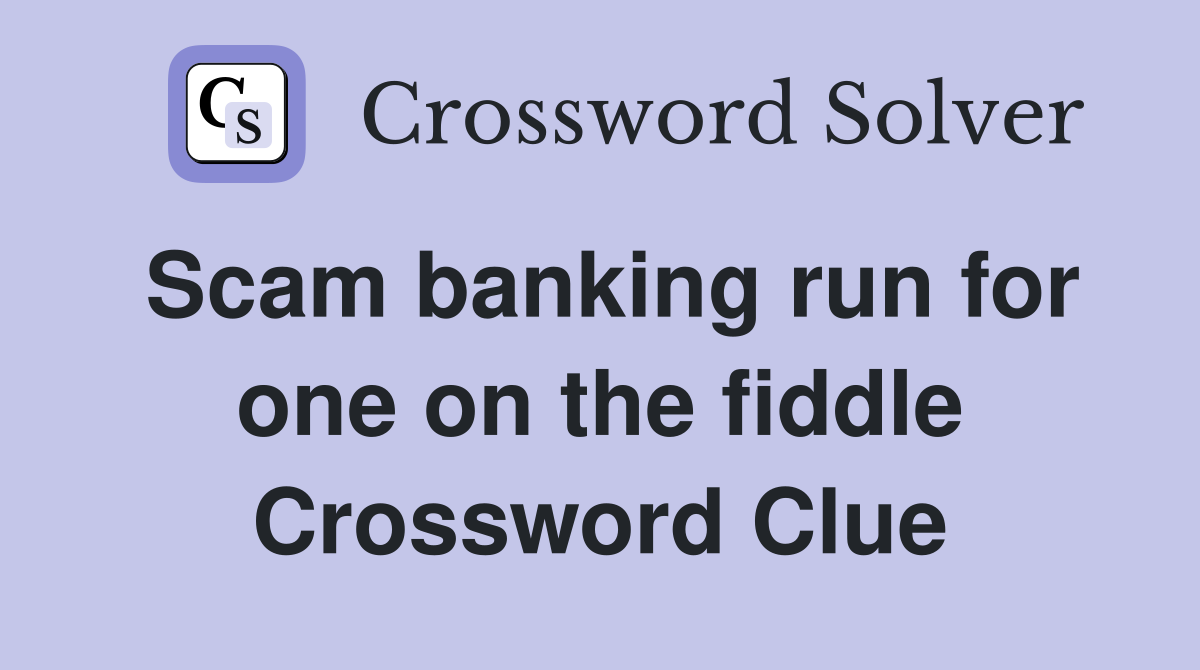 Scam banking run for one on the fiddle Crossword Clue