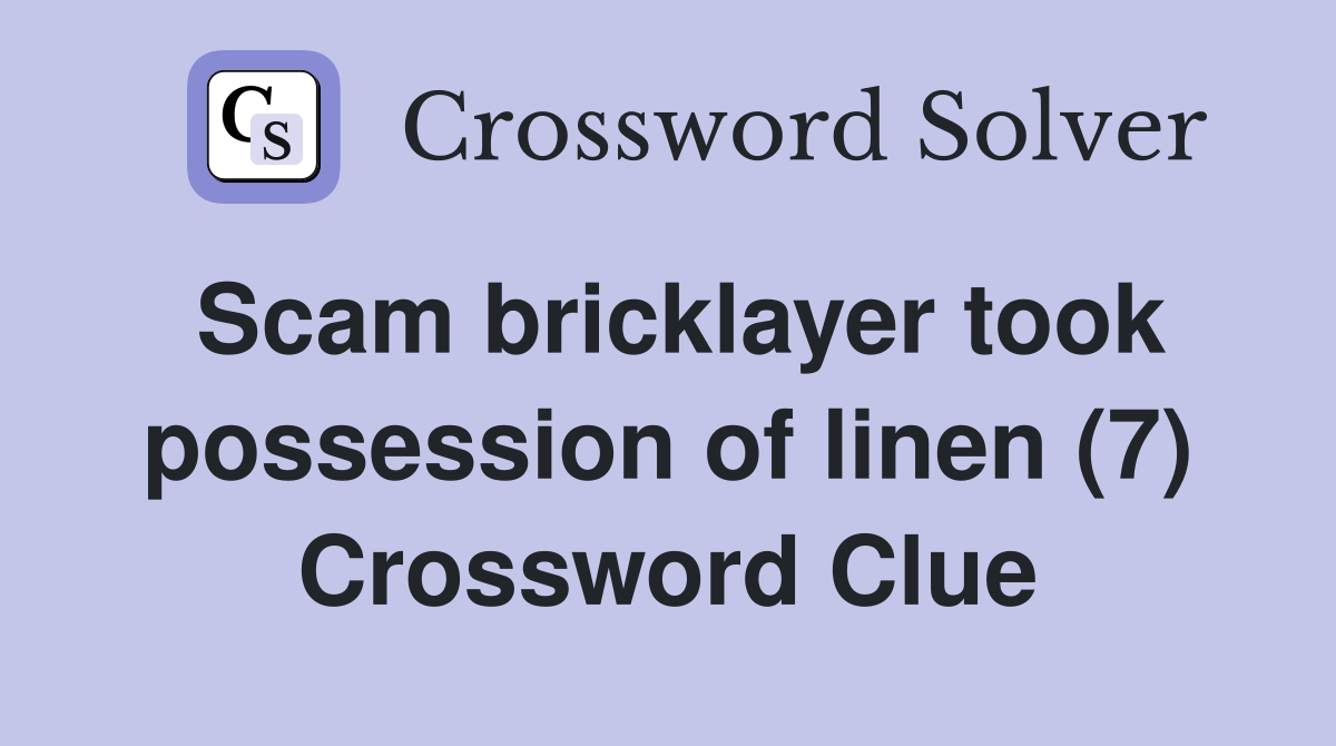 Scam bricklayer took possession of linen (7) Crossword Clue