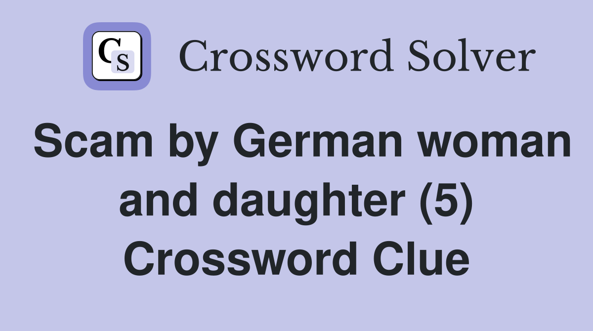 Scam by German woman and daughter (5) Crossword Clue
