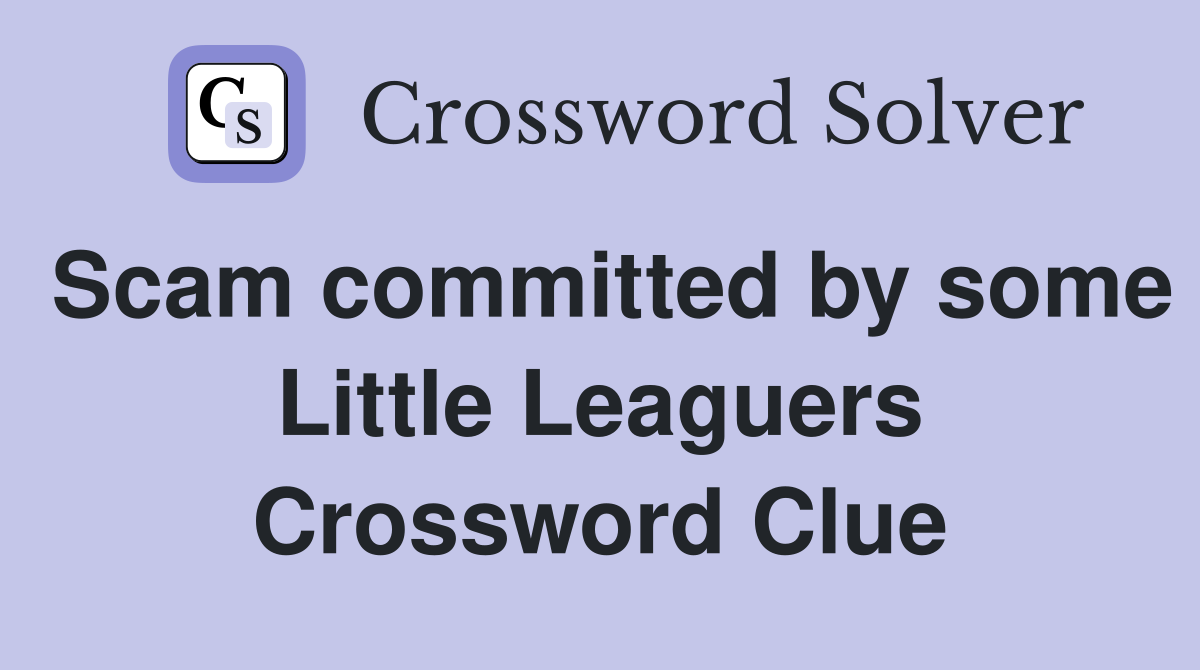 Scam committed by some Little Leaguers Crossword Clue