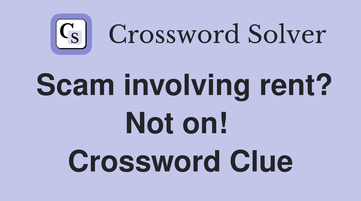 Scam involving rent? Not on!  Crossword Clue