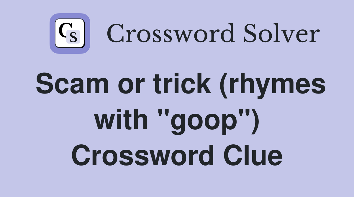 Scam or trick (rhymes with "goop") Crossword Clue
