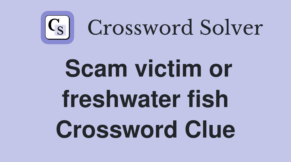 Scam victim or freshwater fish Crossword Clue