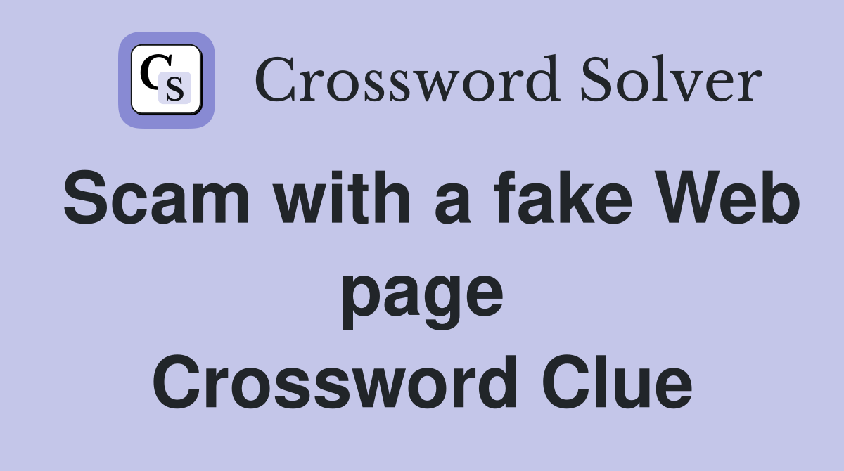 Scam with a fake Web page Crossword Clue