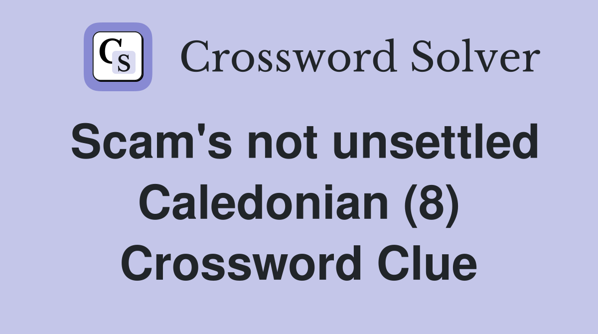 Scam's not unsettled Caledonian (8) Crossword Clue