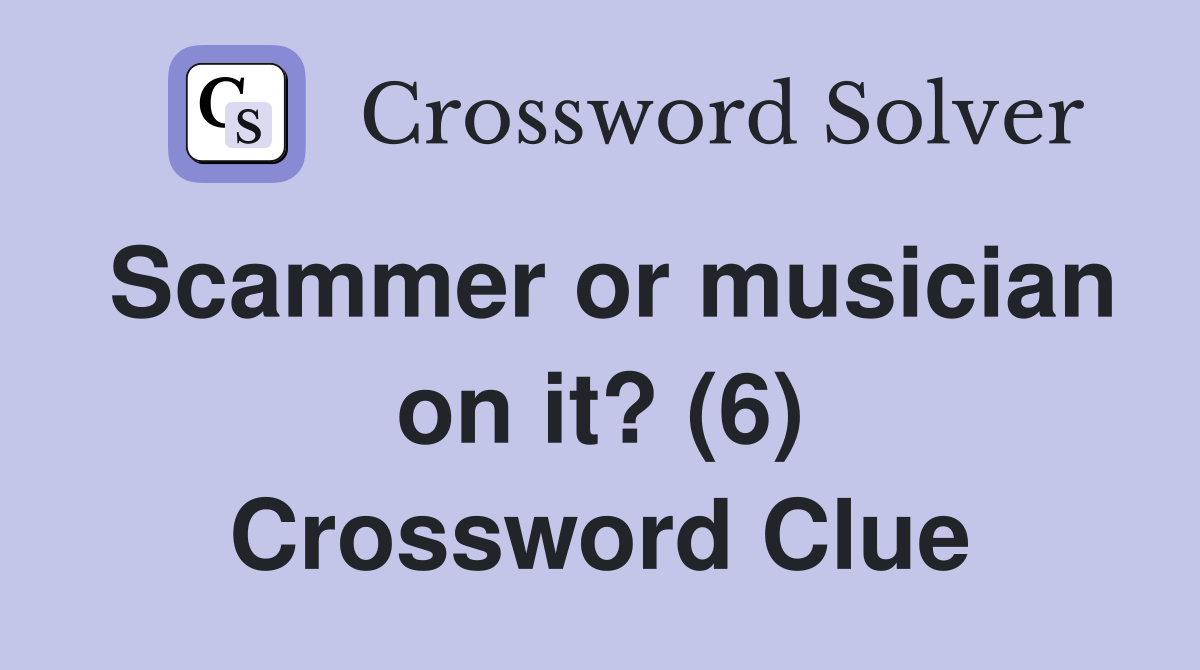 Scammer or musician on it? (6) Crossword Clue