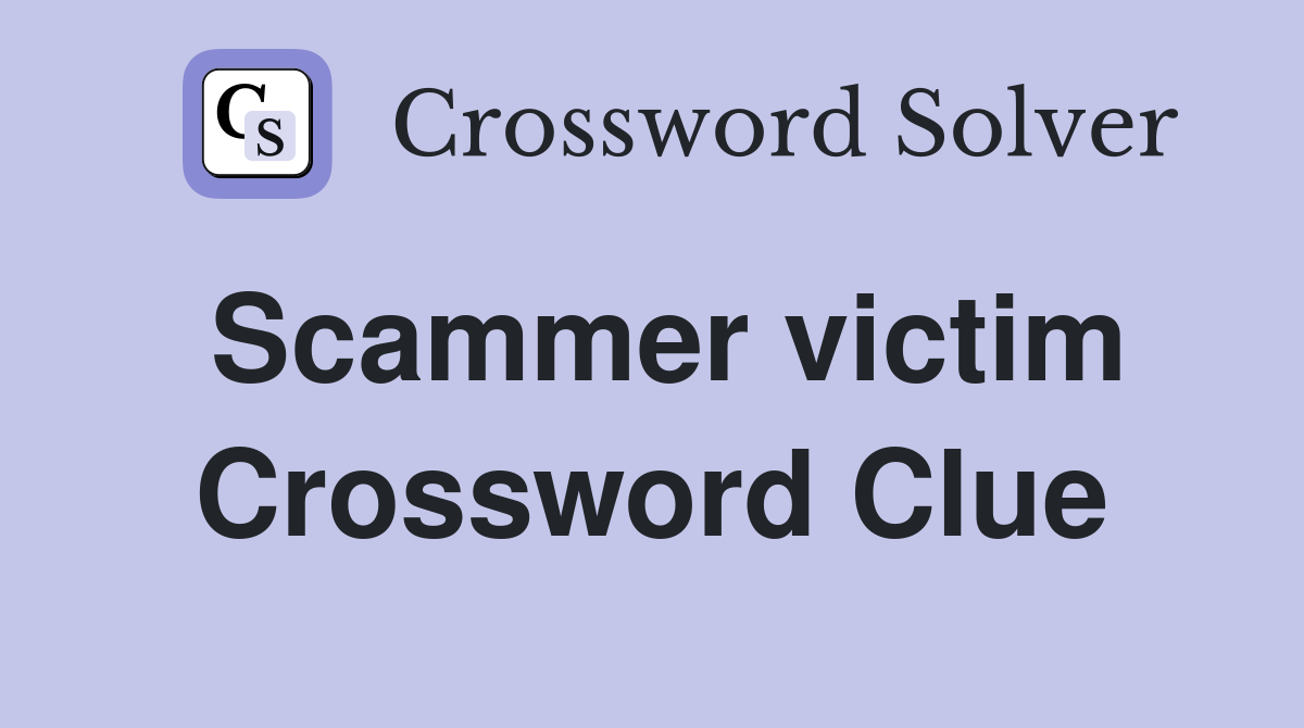 Scammer victim Crossword Clue