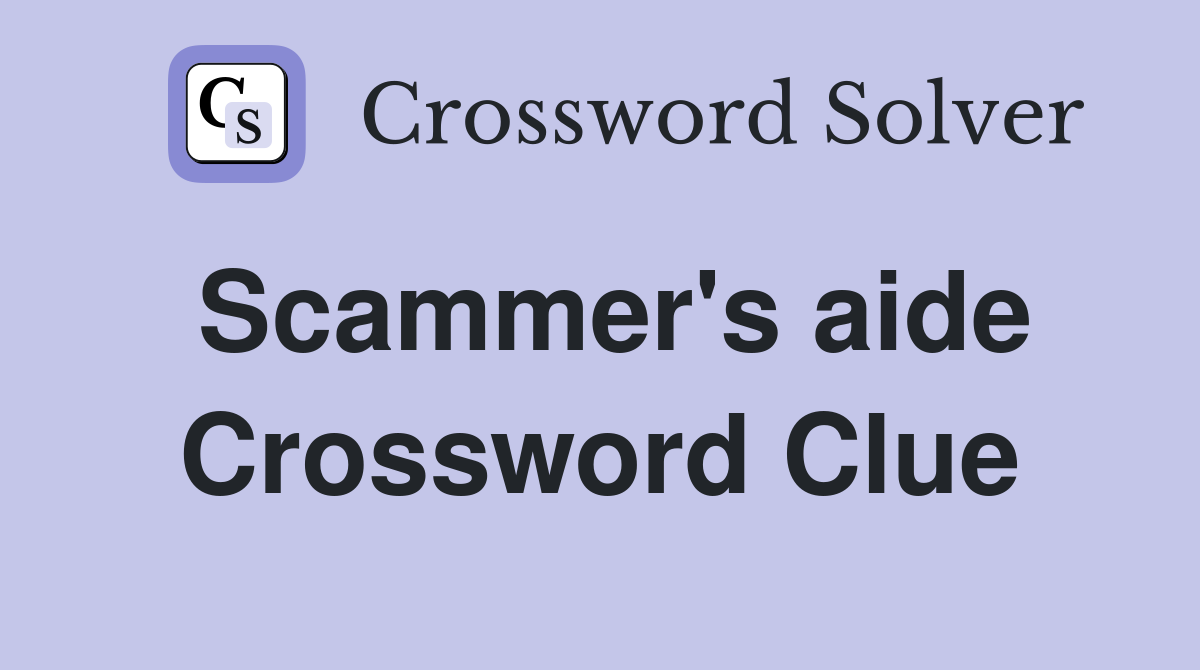 Scammer's aide Crossword Clue