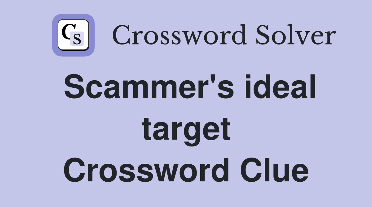 Scammer's ideal target Crossword Clue