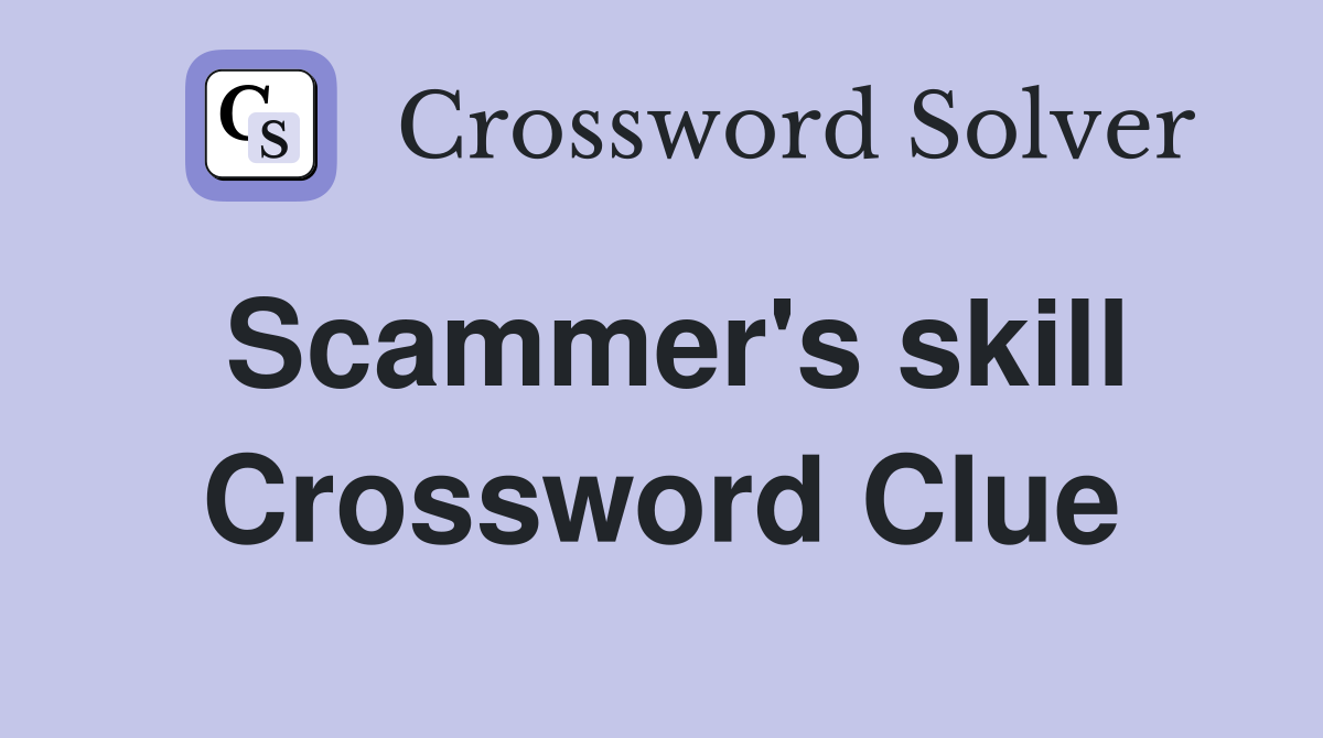Scammer's skill Crossword Clue