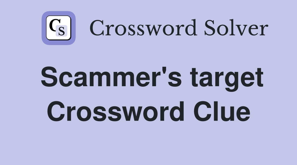 Scammer's target Crossword Clue
