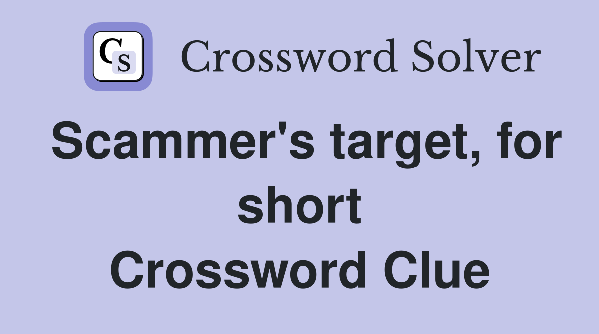 Scammer's target, for short Crossword Clue
