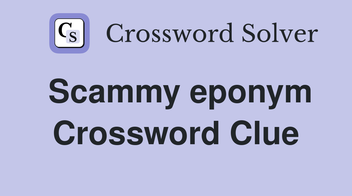 Scammy eponym Crossword Clue