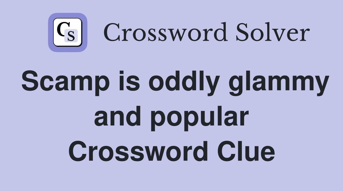 Scamp is oddly glammy and popular Crossword Clue