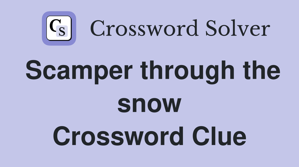 Scamper through the snow Crossword Clue