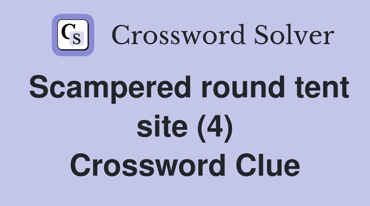 Scampered round tent site (4) Crossword Clue
