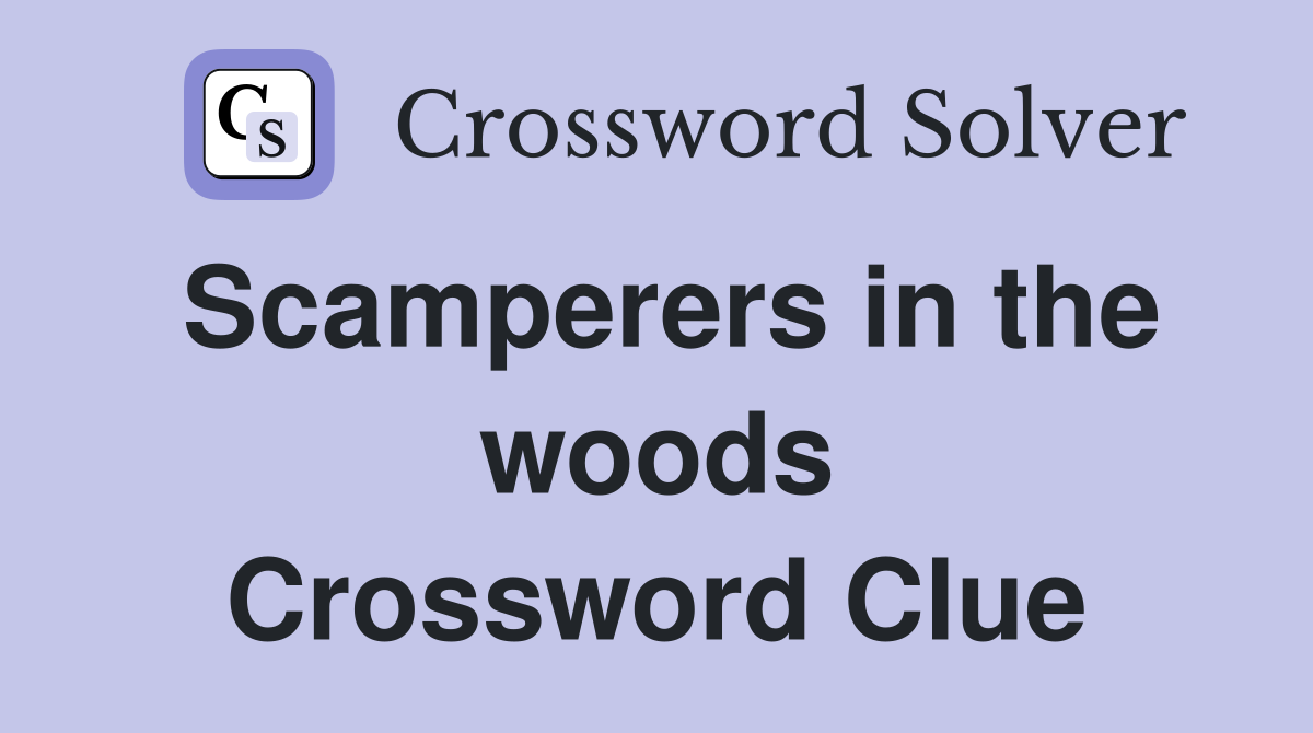 Scamperers in the woods Crossword Clue
