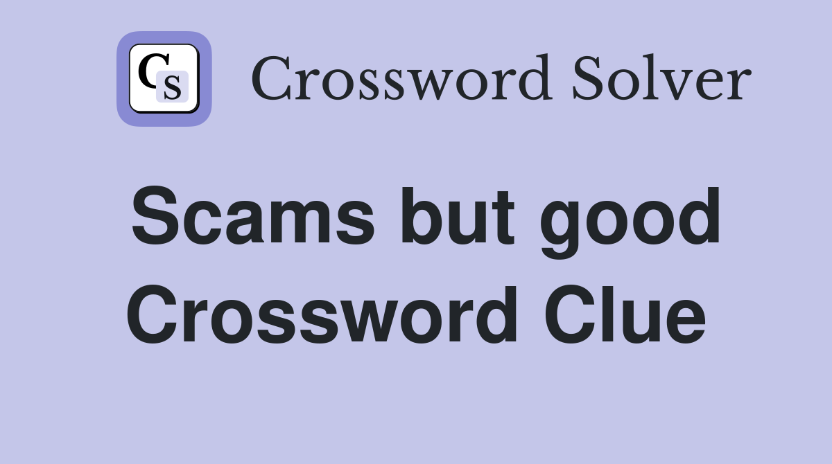 Scams but good Crossword Clue