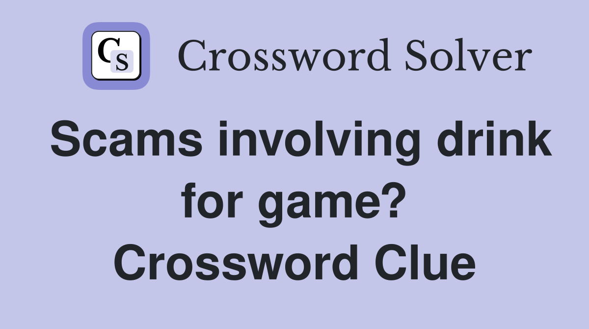 Scams involving drink for game? Crossword Clue