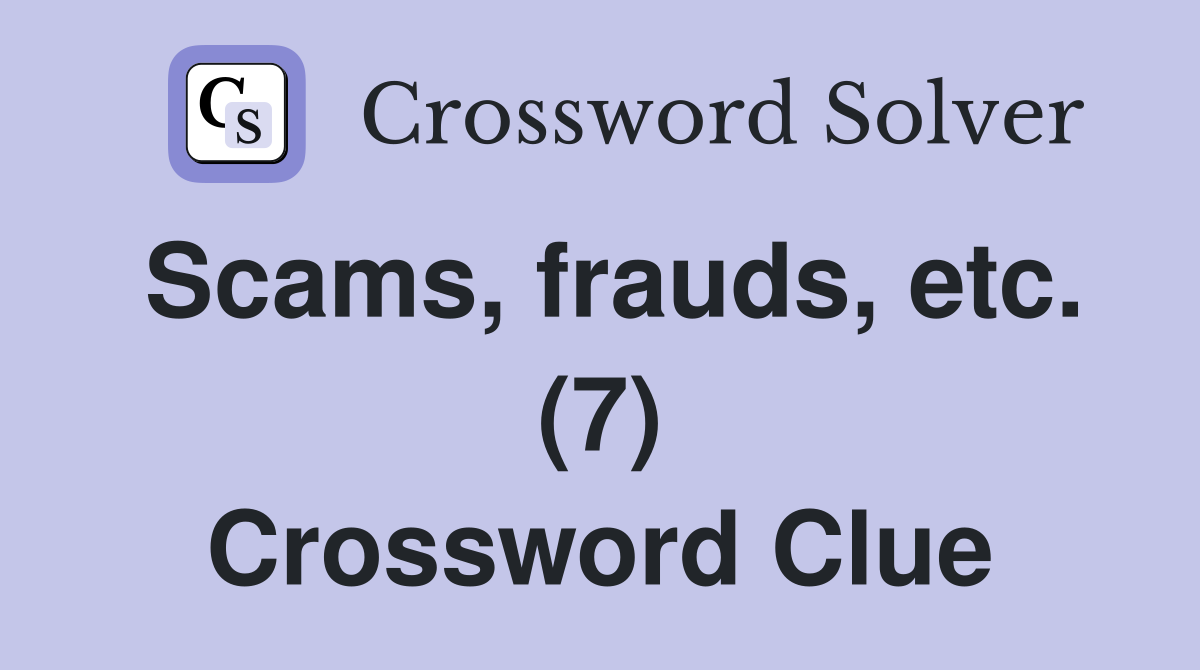 Scams, frauds, etc. (7) Crossword Clue