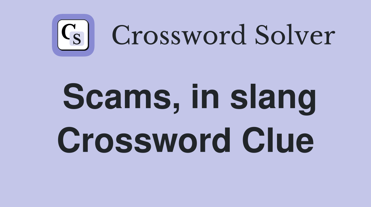 Scams, in slang Crossword Clue