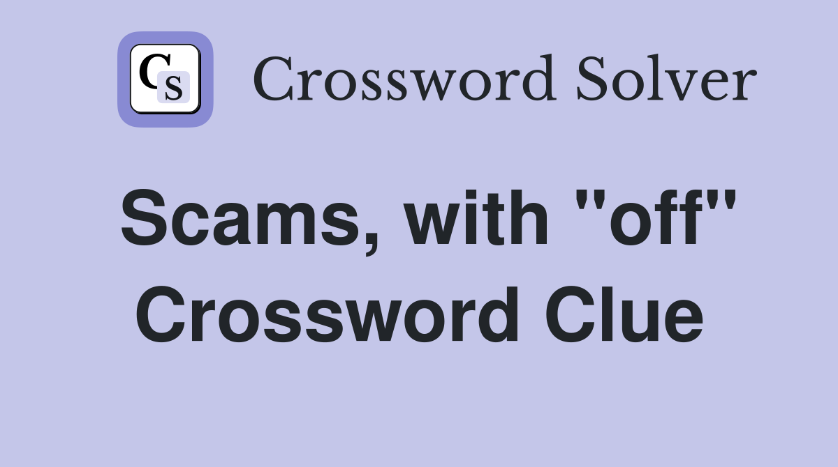 Scams, with "off" Crossword Clue