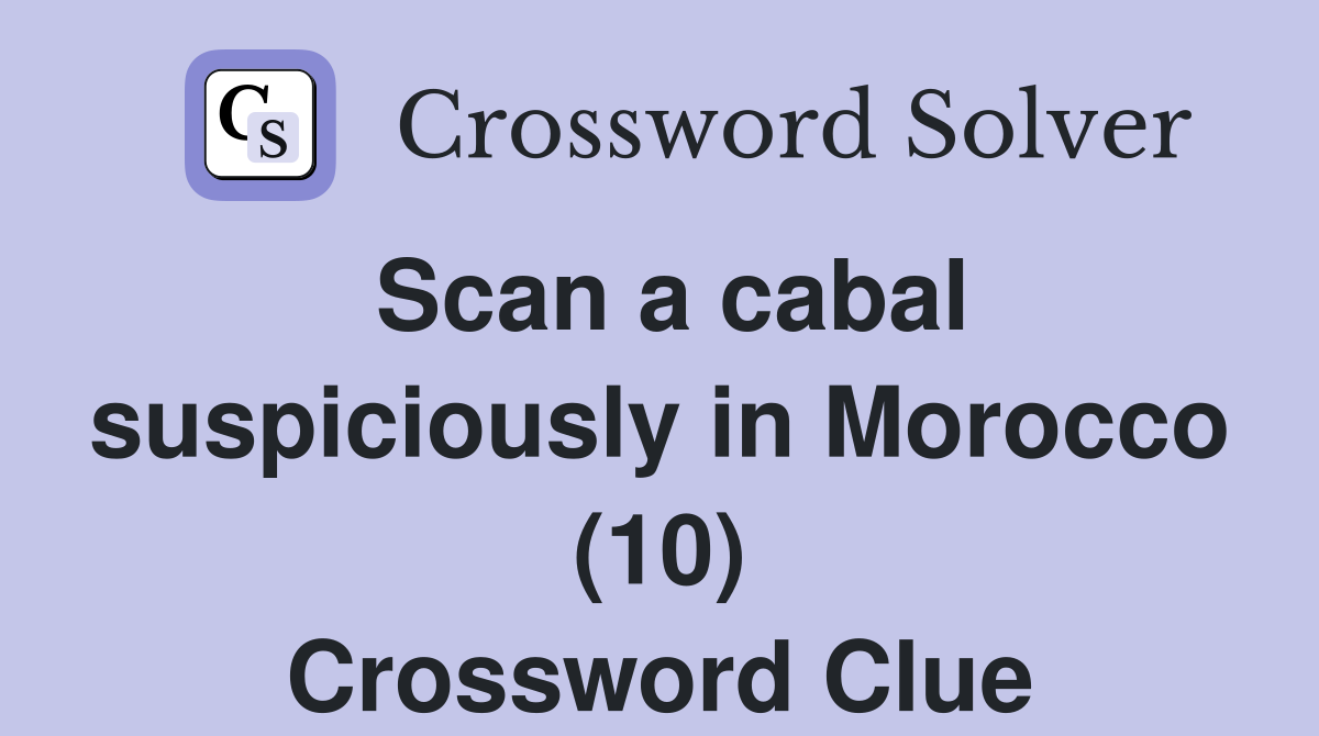 Scan a cabal suspiciously in Morocco (10) Crossword Clue