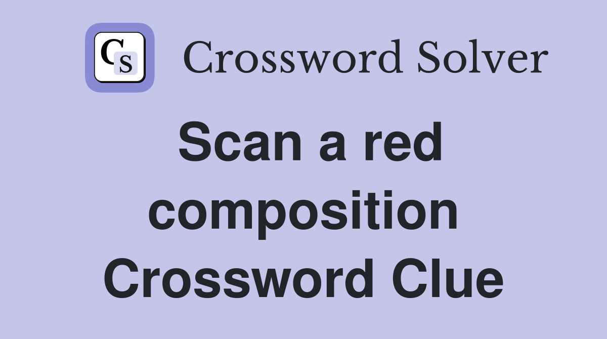Scan a red composition Crossword Clue
