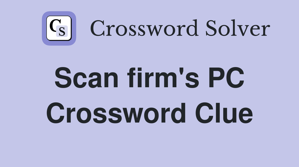 Scan firm's PC  Crossword Clue
