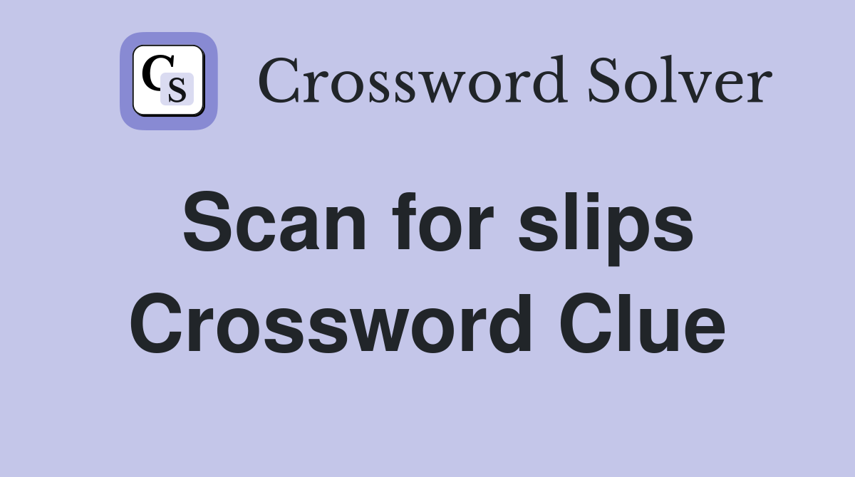 Scan for slips Crossword Clue