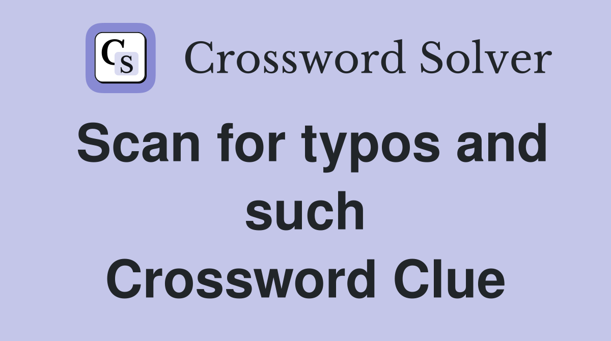 Scan for typos and such Crossword Clue