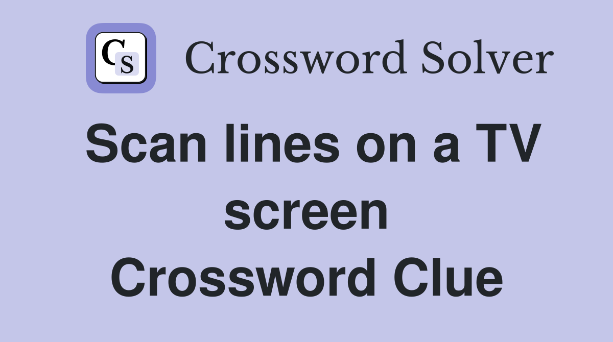 Scan lines on a TV screen Crossword Clue