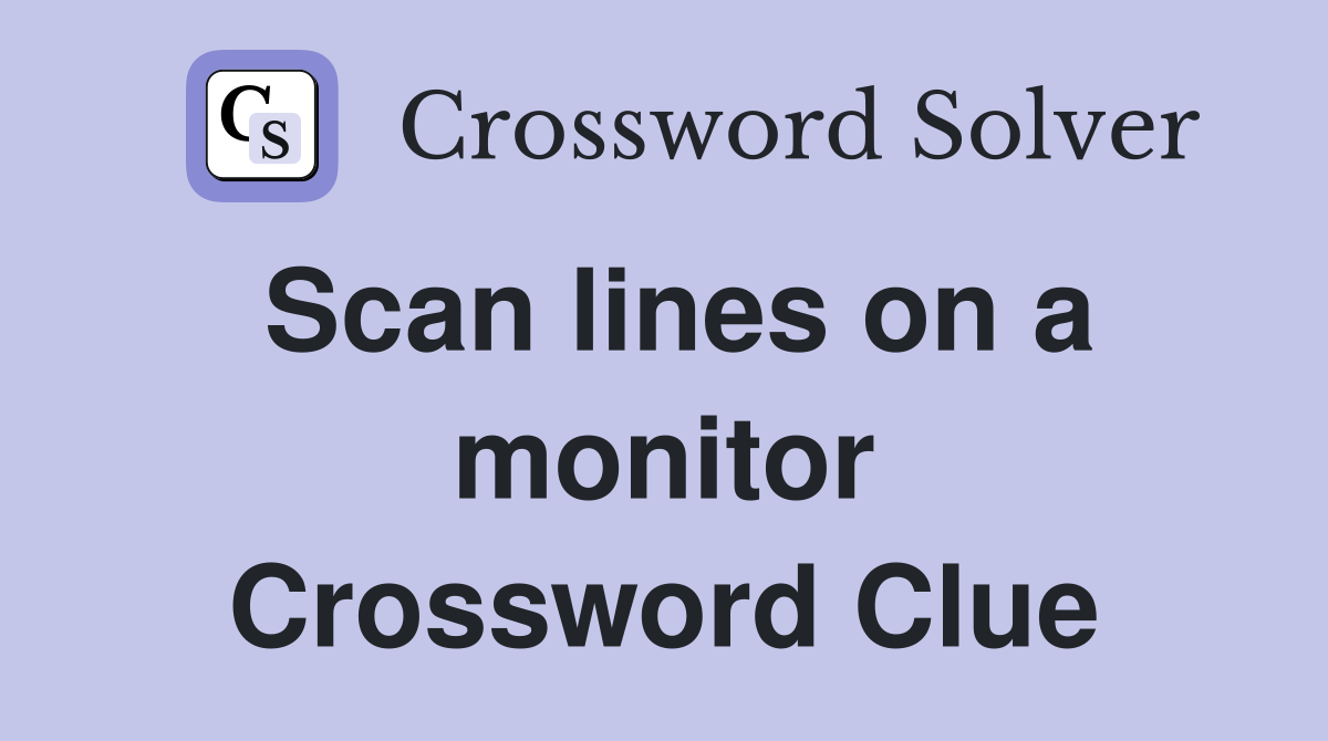 Scan lines on a monitor Crossword Clue