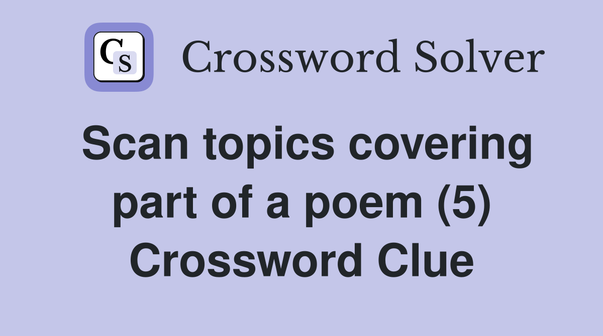 Scan topics covering part of a poem (5) Crossword Clue