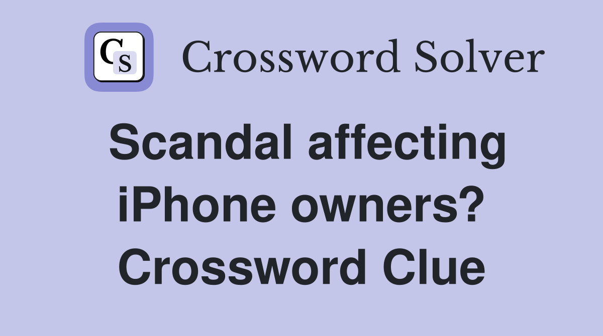 Scandal affecting iPhone owners? Crossword Clue