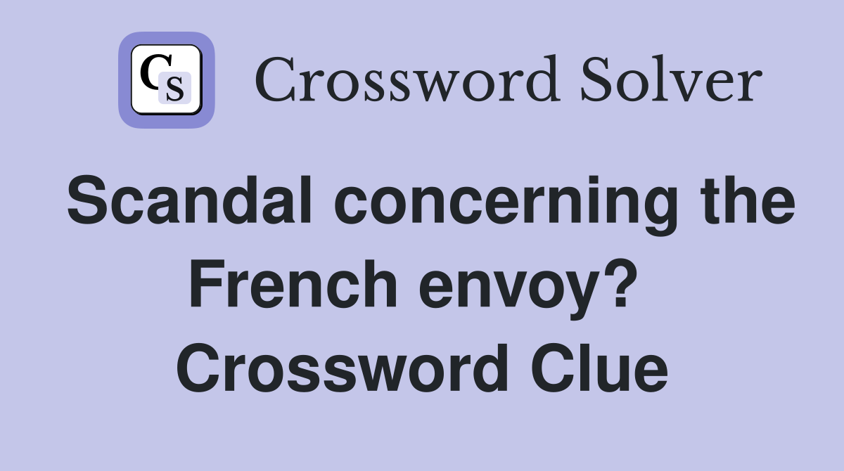 Scandal concerning the French envoy?  Crossword Clue