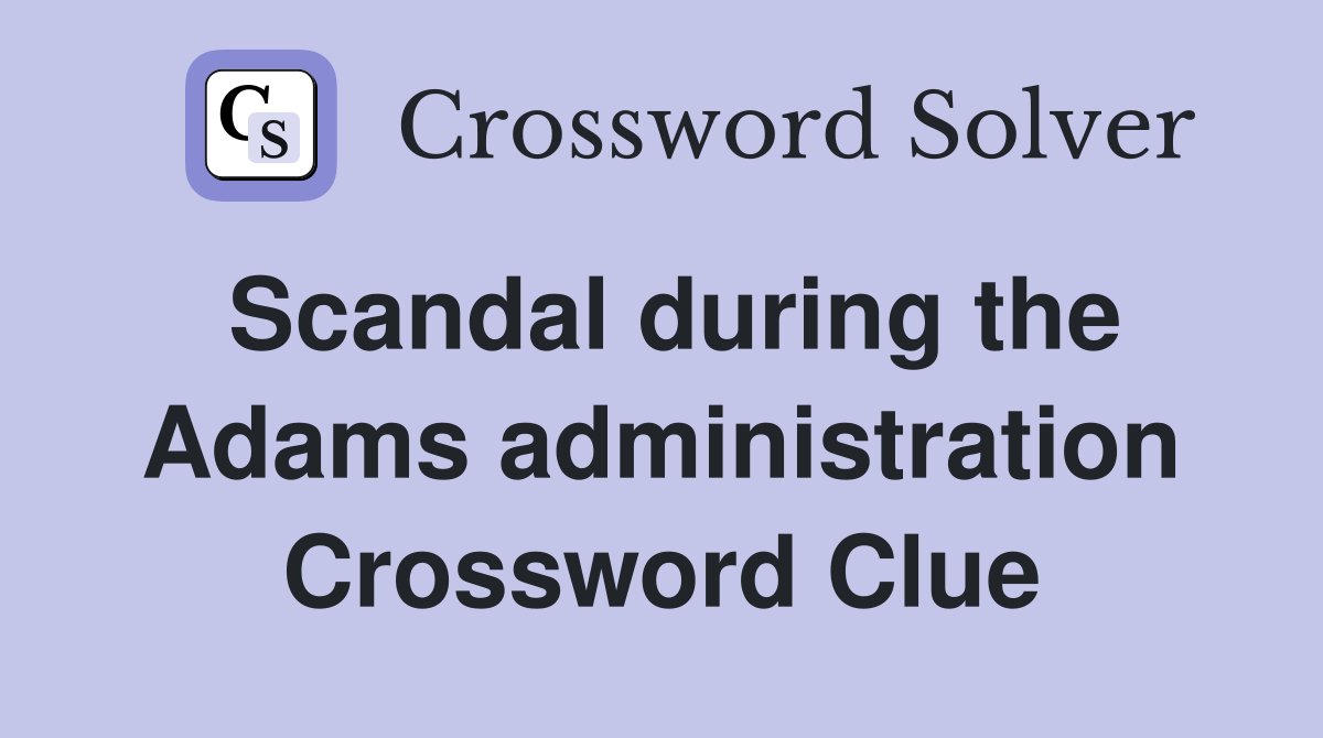 Scandal during the Adams administration Crossword Clue