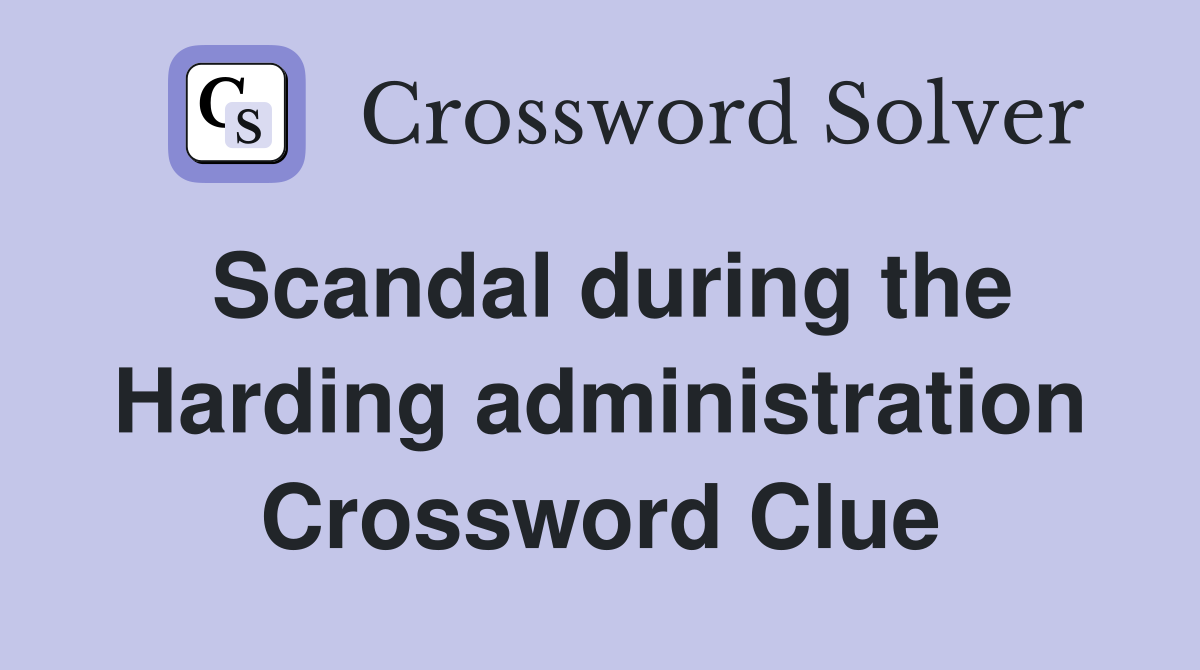 Scandal during the Harding administration Crossword Clue