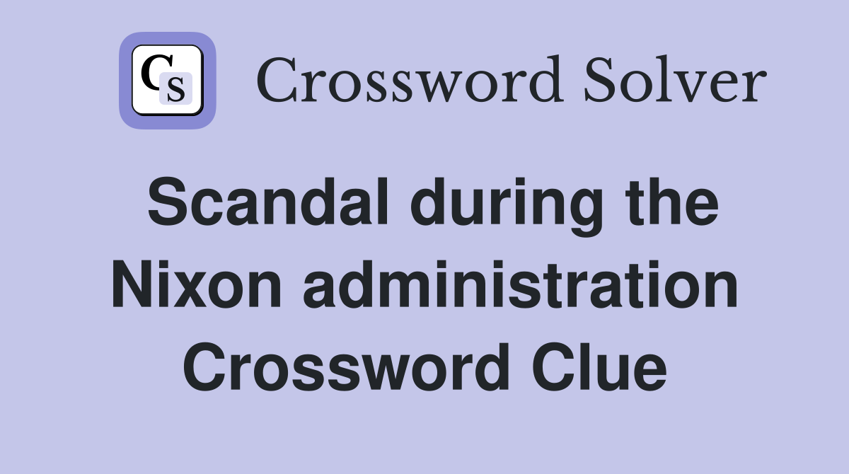 Scandal during the Nixon administration Crossword Clue