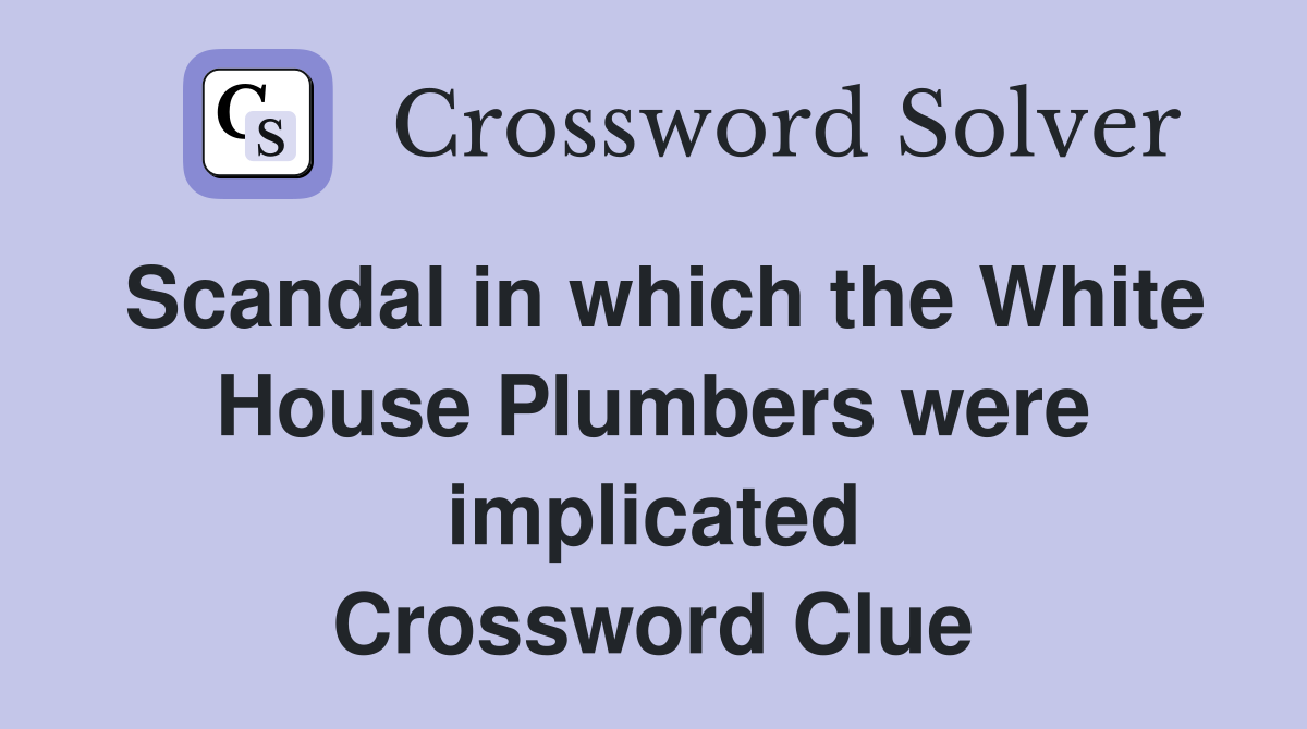 Scandal in which the White House Plumbers were implicated Crossword Clue