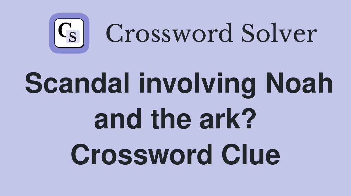 Scandal involving Noah and the ark? Crossword Clue