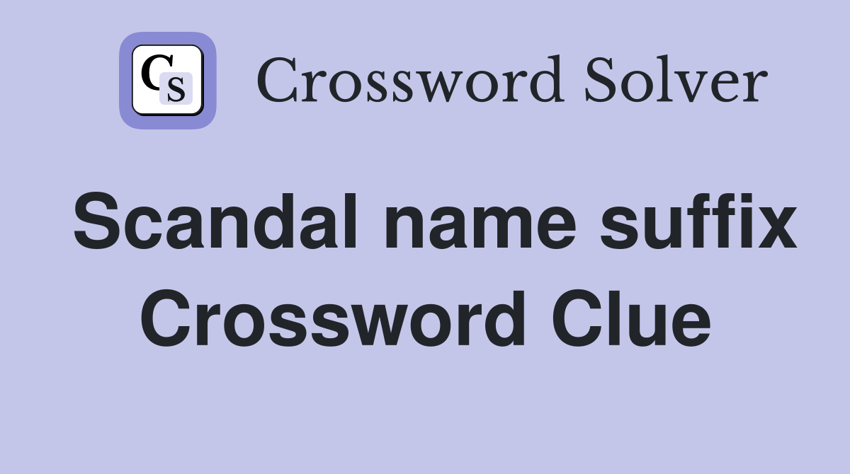 Scandal name suffix Crossword Clue