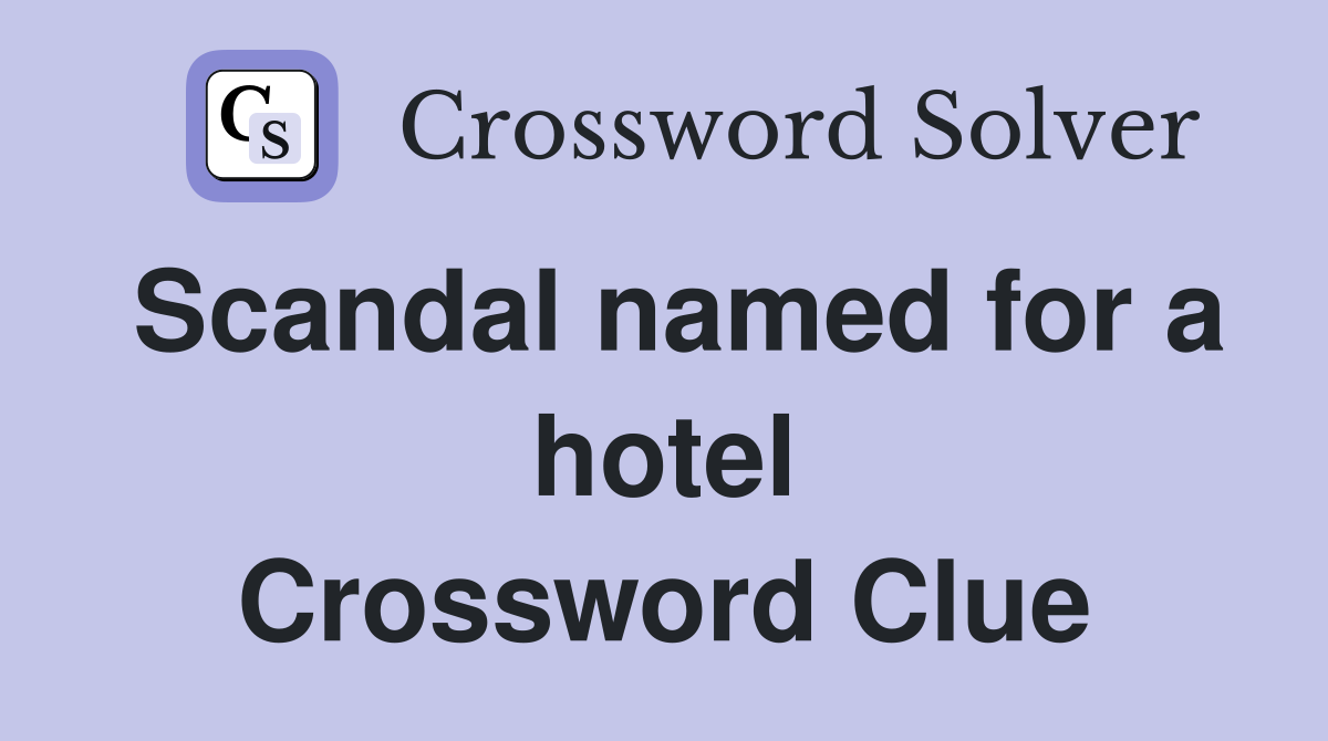 Scandal named for a hotel Crossword Clue