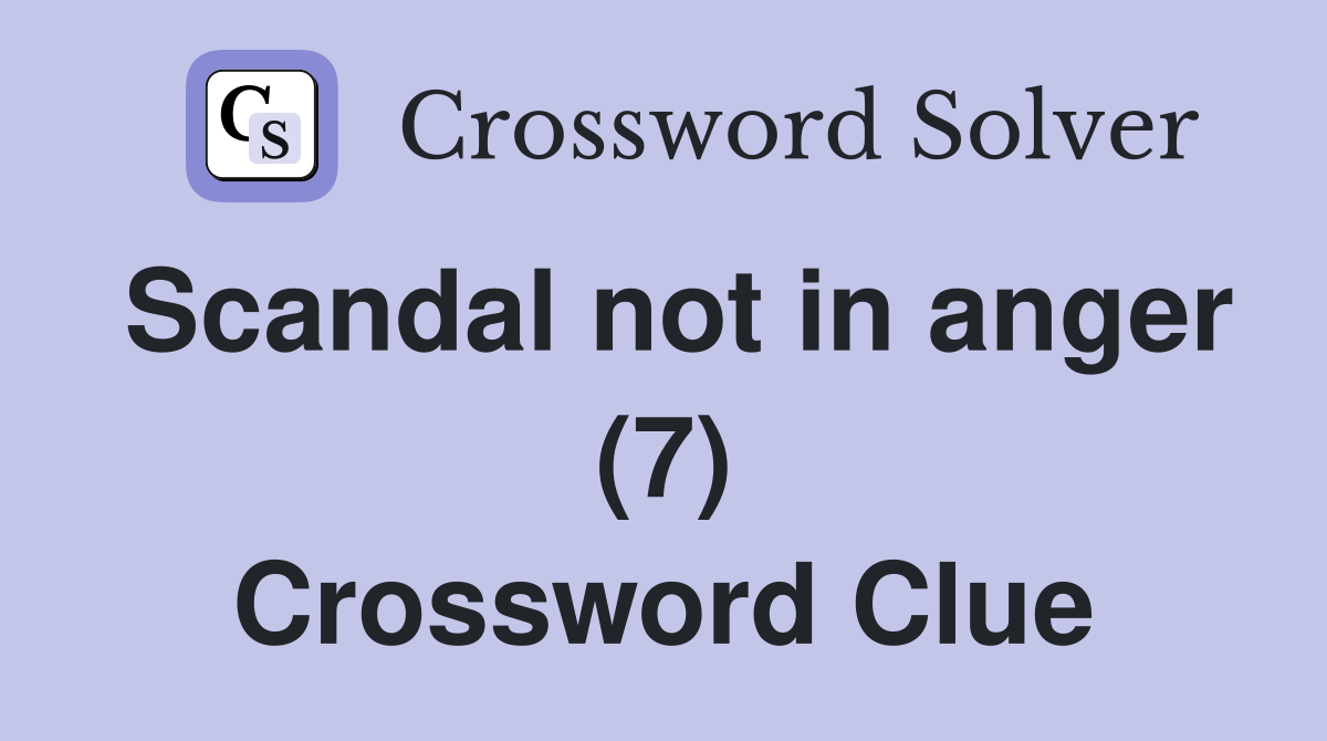 Scandal not in anger (7) Crossword Clue