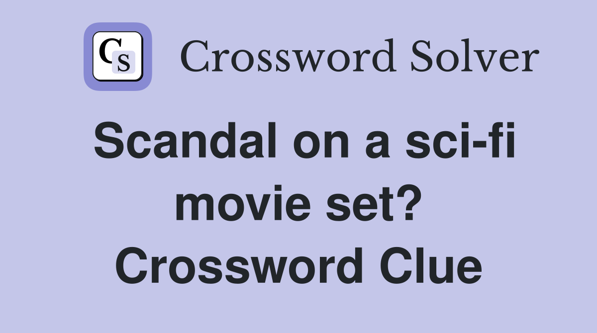 Scandal on a sci-fi movie set? Crossword Clue