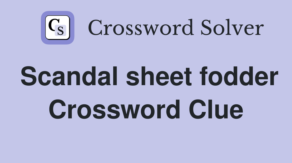 Scandal sheet fodder Crossword Clue